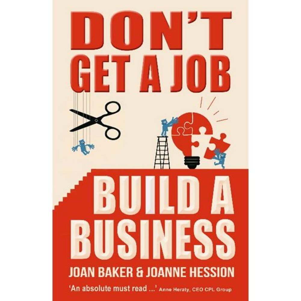 Don't Get a Job, Build a Business -- Joan Baker